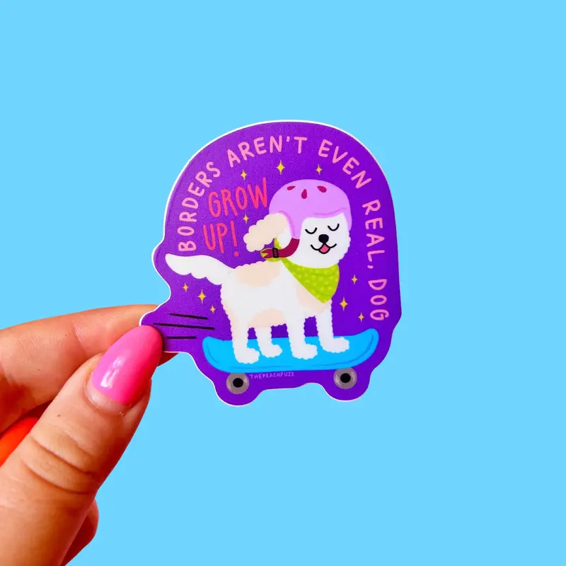 Borders Aren’t Real—Dog Themed Sticker