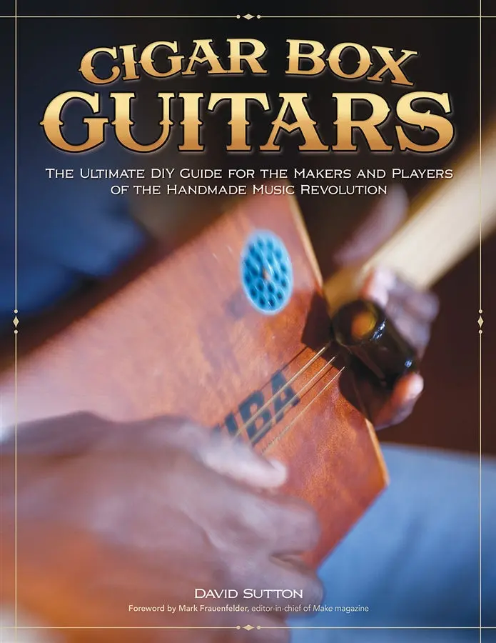 Cigar Box Guitars: Building Acoustic Instruments from Repurposed Materials