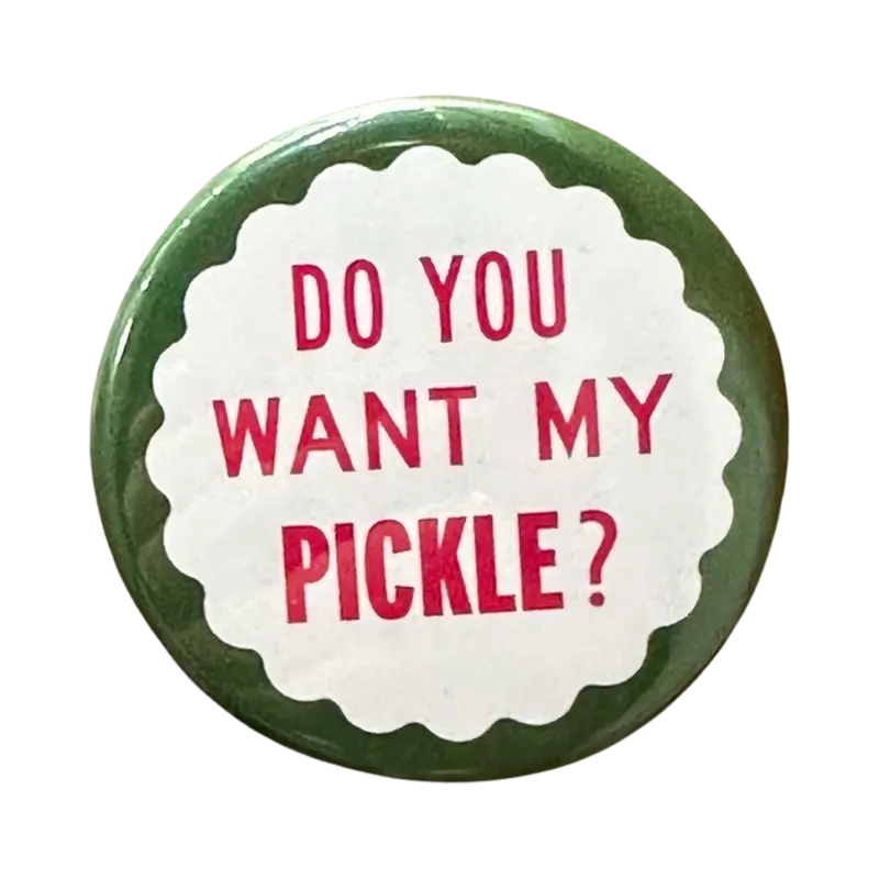 ‘Do You Want My Pickle?’ Playful Button Badge