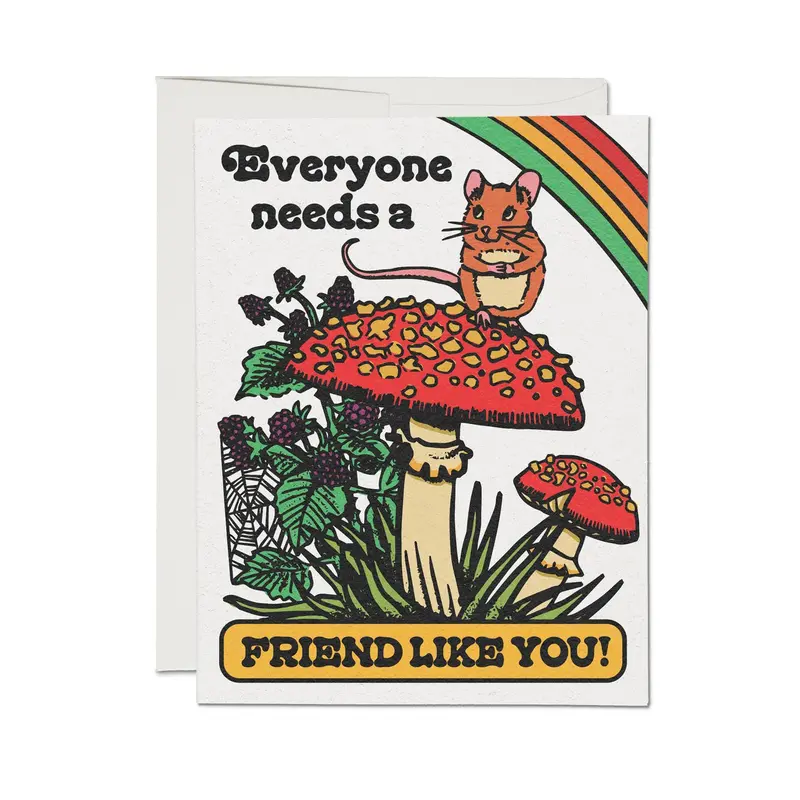Everyone Needs a Friend Like You Encouragement Card