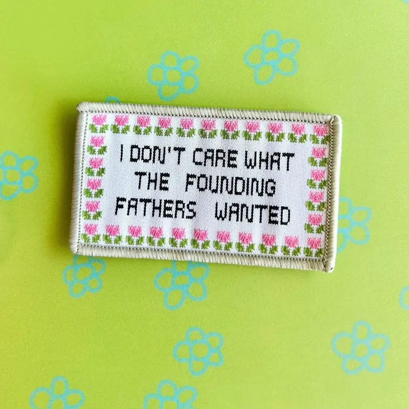 Founding Fathers Satire Patch – ‘I Don’t Care What They Wanted’