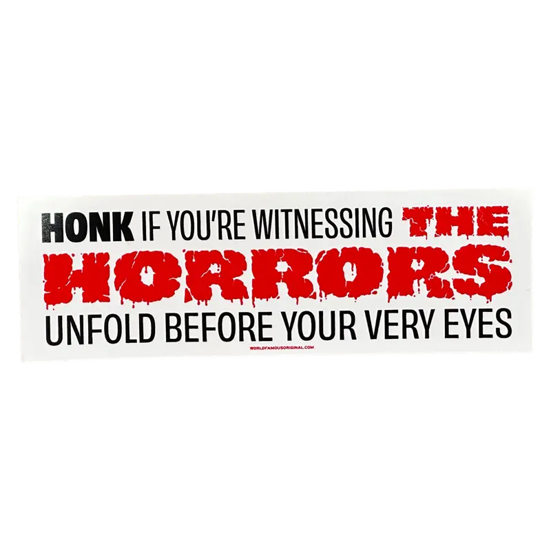 ‘Honk If You’re Witnessing The Horrors’ Bumper Sticker