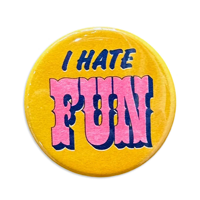 I Hate Fun – Ironic Button Pin
