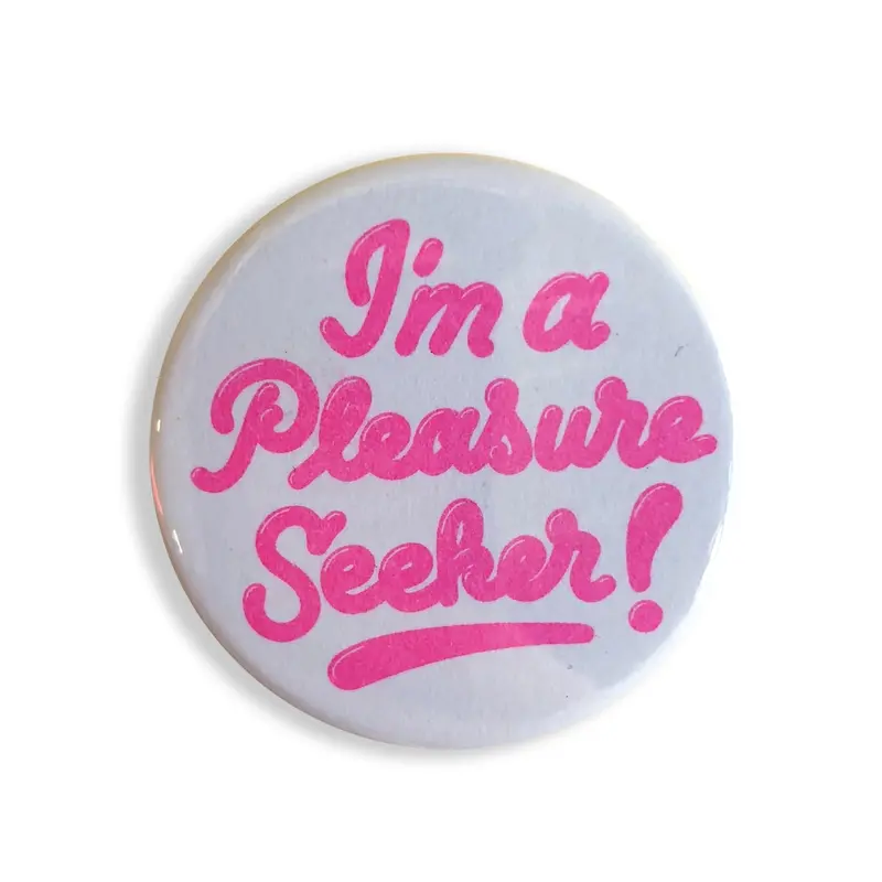‘I’m A Pleasure Seeker’ Humor Button – 1.75 Inch