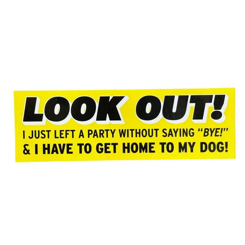 ‘Look Out! I Just Left a Party Without Saying Bye!’ Humor Sticker