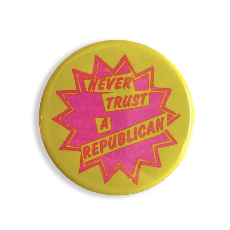 ‘Never Trust A Republican’ Statement Button – 1.75 Inch