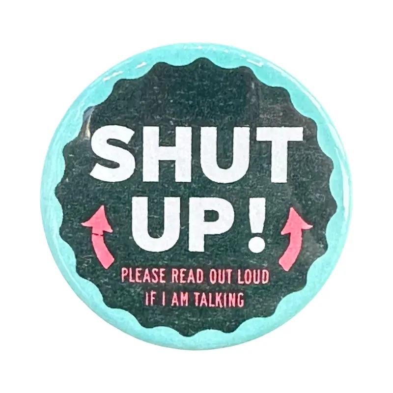‘Shut Up! Read This Out Loud If I Am Talking’ Bold Statement Button