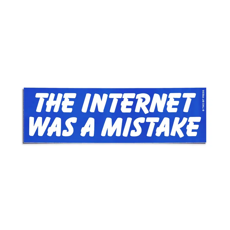 ‘The Internet Was a Mistake’ Sticker – Dry Tech-Culture Commentary Decal