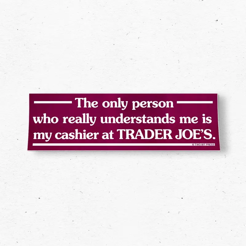 Trader Joe’s Cashier Life Bumper Sticker