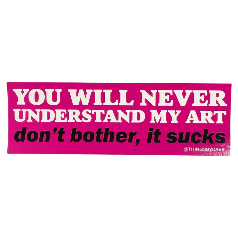 ‘You’ll Never Understand My Art’ Artist Humor Sticker